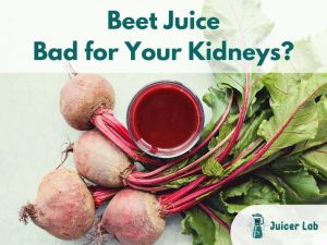 Is Beet Juice Bad for Your Kidneys