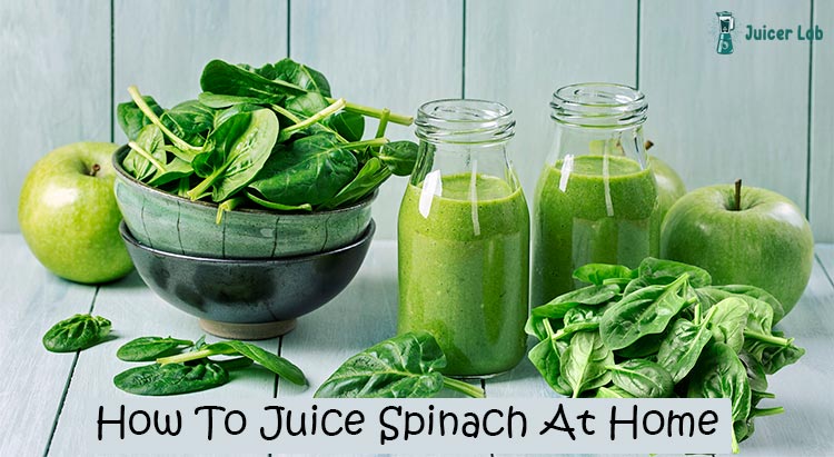 How To Juice Spinach At Home